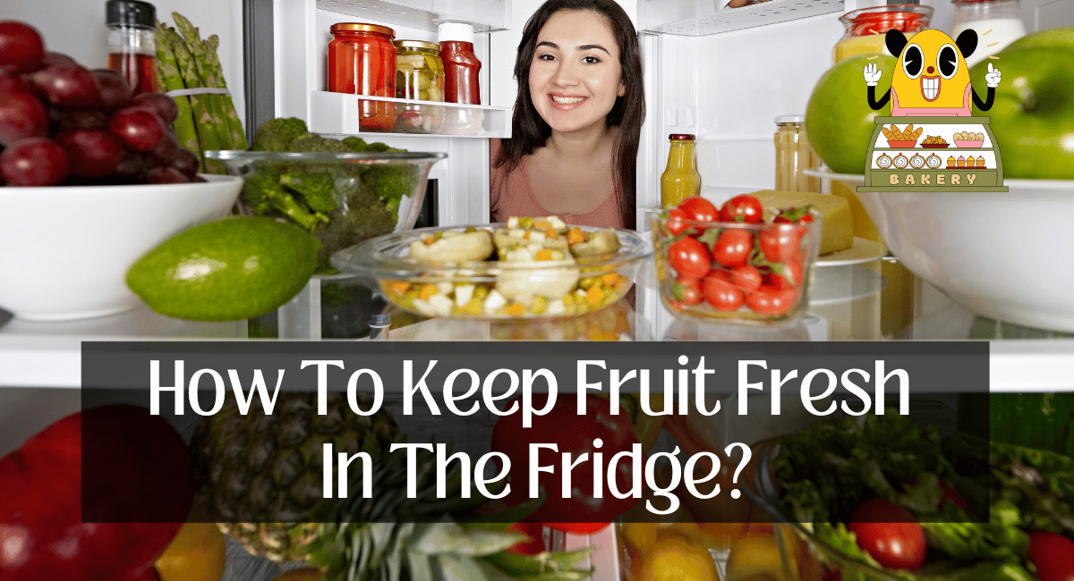 How To Keep Fruit Fresh In The Fridge?