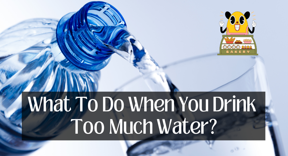 What To Do When You Drink Too Much Water?