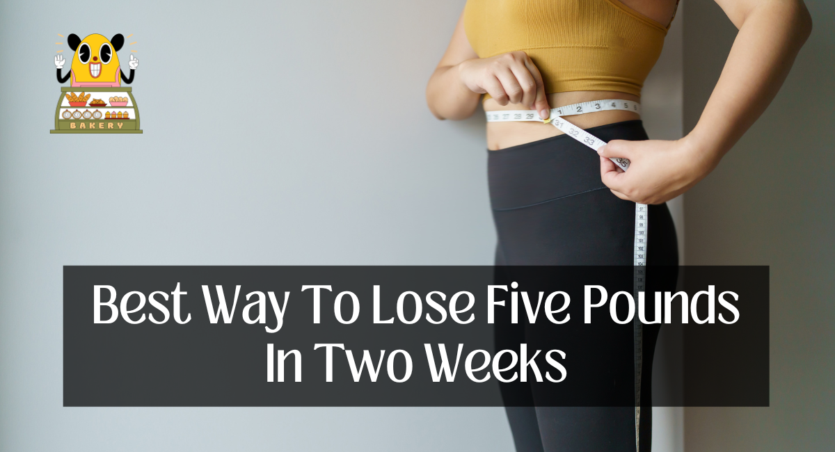 Best Way To Lose Five Pounds In Two Weeks