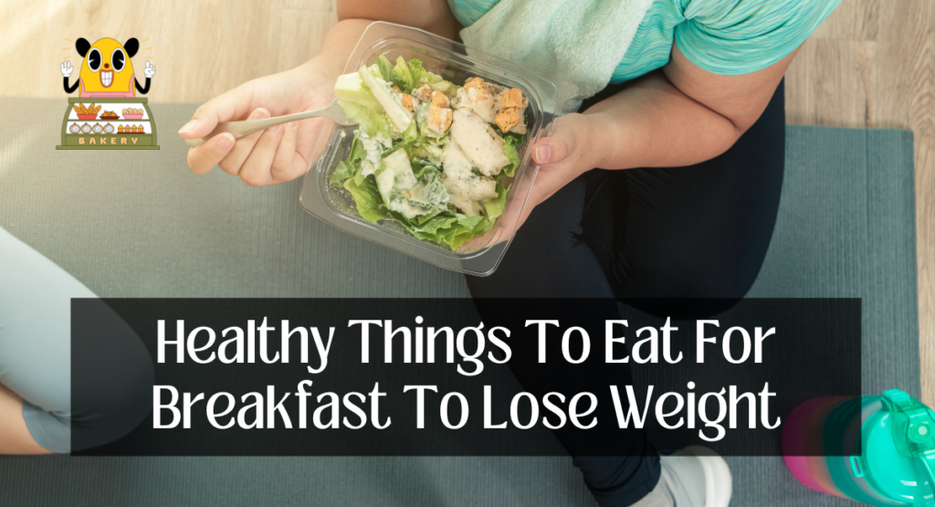 Healthy Things To Eat For Breakfast To Lose Weight