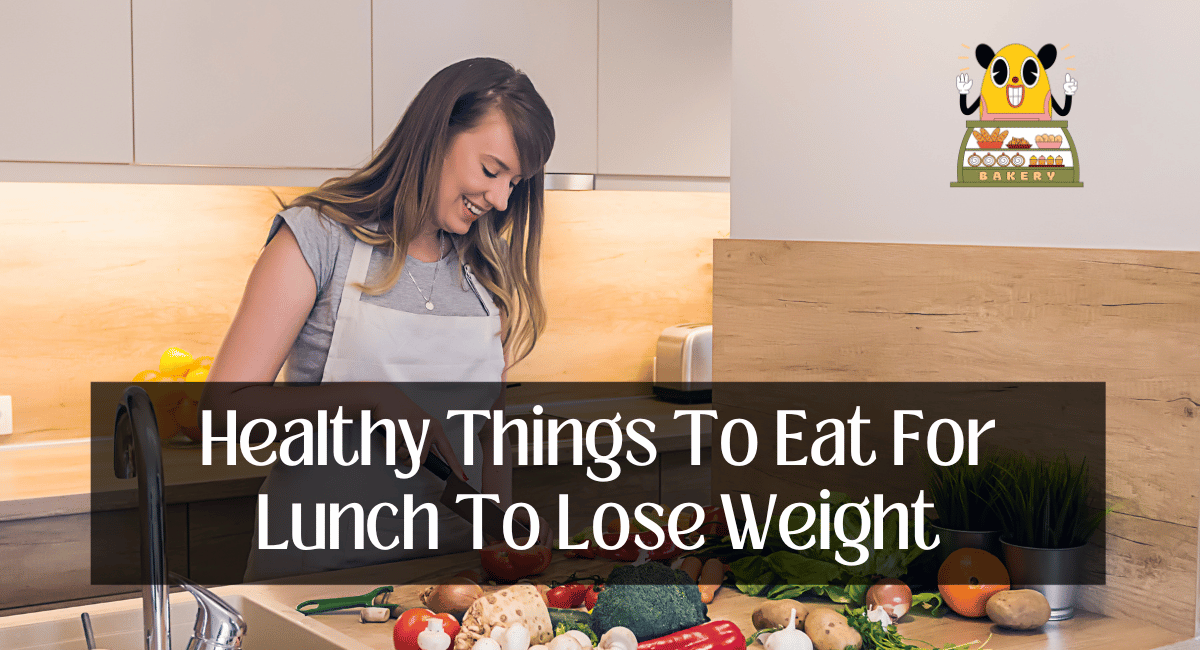 Healthy Things To Eat For Lunch To Lose Weight