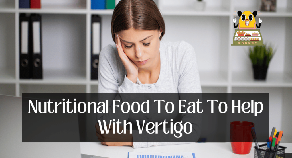 Nutritional Food To Eat To Help With Vertigo
